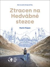 Martin Půlpán: Ztracen na Hedvábné stezce - Sám na cestě z Evropy do Číny