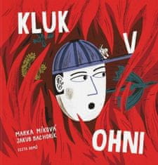 Marka Míková;Jakub Bachorík: Kluk v ohni