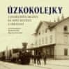 Richard Cila: Úzkokolejky z Jindřichova Hradece do Nové Bystřice a Obrateně