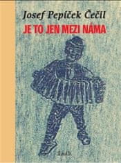 Josef Pepíček Čečil;Richard Pecha: Je to jen mezi náma