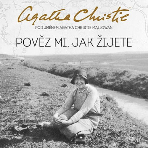 Agatha Christie: Pověz mi, jak žijete