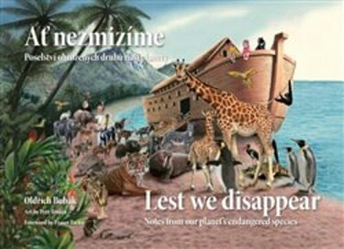 Oldřich Bubák: Ať nezmizíme / Lest We Disappear - Poselství ohrožených druhů planety / Notes from our planet´s endangered species