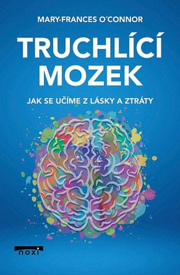 Mary-Frances O'Connor: Truchlící mozek - Jak se učíme z lásky a ztráty