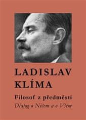 Ladislav Klíma: Filosof z předměstí - Dialog o Ničem a o Všem