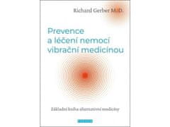 Richard Gerber: Prevence a léčení nemocí vibrační medicínou - Základní kniha alternativní medicíny