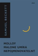 Samuel Beckett: Molloy, Malone umírá, Nepojmenovatelný