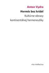 Anton Vydra: Hermés bez krídel - Kultúrne obrazy kontinentálnej hermeneutiky