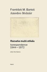  František Michálek Bartoš;Amedeo Molnár;Ota: Rozvaha mužů středu - korespondence 1944-1972