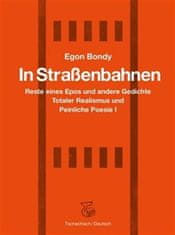 Egon Bondy;Josefine Schlepitzka: In Strassenbahnen - Reste eines Epos und andere Gedichte Totaler Realismus und Peinliche Poesie I