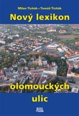 Milan Tichák;Tomáš Tichák: Nový lexikon olomouckých ulic