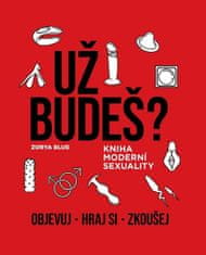 Zorya Blue: Už budeš? Kniha moderní sexuality