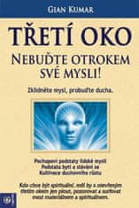 Gian Kumar: Třetí oko Nebuďte otrokem své mysli! - Zklidněte mysl, probuďte ducha.