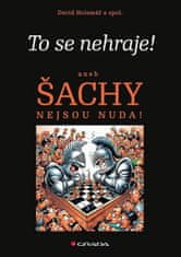 David Holemář: To se nehraje! - aneb Šachy nejsou nuda!