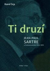 Karel Srp: Ti druzí. Jean Paul Sartre a Československo 1934 - 1970