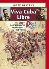 Josef Opatrný: Viva Cuba Libre - Tři války za kubánskou nezávislost, 1868-1898
