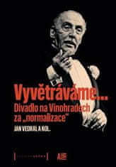 Jan Vedral;kolektiv autorů: Vyvětráváme… Divadlo na Vinohradech za "normalizace"