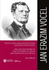 Karel Sklenář: Jan Erazim Vocel - Život a dílo zakladatele české archeologické vědy