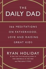 Ryan Holiday: The Daily Dad: 366 Meditations on Fatherhood, Love and Raising Great Kids