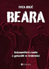 Ivica Đikić: Beara: dokumentární román o genocidě ve Srebrenici