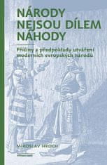 Miroslav Hroch: Národy nejsou dílem náhody - Příčiny a předpoklady utváření moderních evropských národů