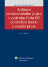 Petr Mikeš: Aplikace mezinárodního práva v právním řádu ČR pohledem teorie a soudní praxe