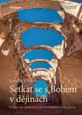 Vokoun Jaroslav: Setkat se s Bohem v dějinách - Úvod do telologické interpretace dějin