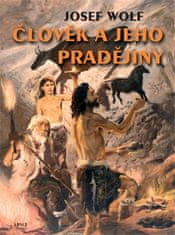 Člověk a jeho pradějiny - Josef Wolf