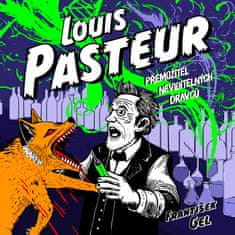Gel František: Louis Pasteur: Přemožitel neviditelných dravců