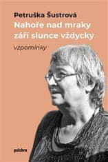 Petruška Šustrová: Nahoře nad mraky září slunce vždycky - vzpomínky