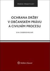 Eva Dobrovolná: Ochrana držby v občanském právu a civilním procesu