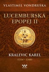Lucemburská epopej II - Kralevic Karel (1334-1348)