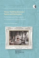 Dita Hochmanová: Henry Fielding between Satire and Sentiment -Politeness and Masculinity in Eighteenth-Century Britain