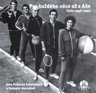 Pro každého něco až z Aše. Tosta 1946-1999 - Jana Pokorná Kalousková