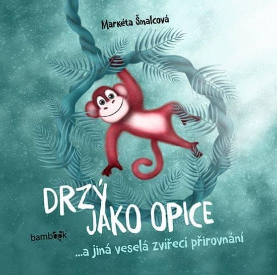 Drzý jako opice...a jiná veselá zvířecí přirovnání