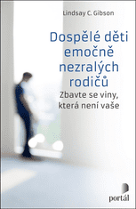 Lindsay C. Gibson: Dospělé děti emočně nezralých rodičů - Zbavte se viny, která není vaše