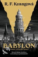 R. F. Kuang: Babylon neboli Nutnost násilí - Skryté dějiny revoluce oxfordských překladatelů