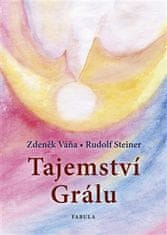 Rudolf Steiner; Zdeněk Váňa: Tajemství Grálu