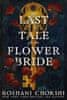 Roshani Chokshiová: The Last Tale of the Flower Bride: the haunting, atmospheric gothic page-turner