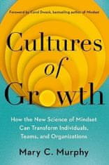 Murphy Mary C.: Cultures of Growth: How the New Science of Mindset Can Transform Individuals, Teams 