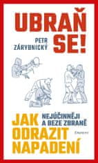 Zárybnický Petr: Ubraň se! Jak nejúčinněji a beze zbraně odrazit napadení