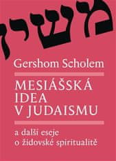 Gershom Scholem: Mesiášská idea v judaismu a další eseje o židovské spiritualitě