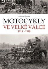 Miloslav Straka: Motocykly ve Velké válce - 1914 - 1918