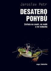 Petr Jaroslav: Desatero pohybů - Zvířata na souši, ve vodě a ve vzduchu