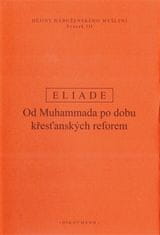 Mircea Eliade: Dějiny náboženského myšlení III. - Od Muhammada po dobu křesťanských reforem