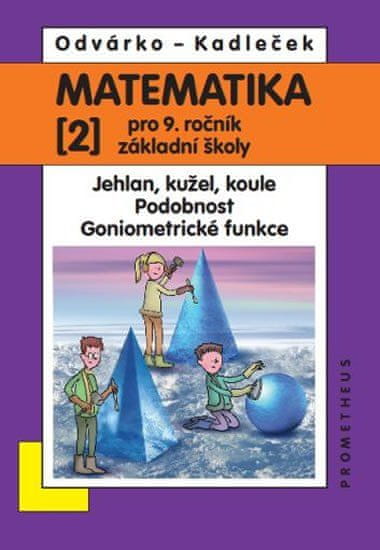 Matematika pro 9. roč. ZŠ - 2.díl (Jehlan, kužel, koule; Podobnost; Goniometrické funkce)