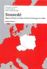 Sousedé - Migrace Poláků do Česka a Čechů do Polska po roce 2004