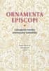 Jitka Jonová;Radek Martinek: Ornamenta episcopi - Liturgická roucha olomoucké katedrály