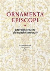 Jitka Jonová;Radek Martinek: Ornamenta episcopi - Liturgická roucha olomoucké katedrály