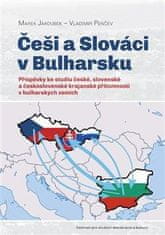 Marek Jakoubek: Češi a Slováci v Bulharsku - Příspěvky ke studiu české, slovenské a československé krajanské přítomnosti v bulharských zemích