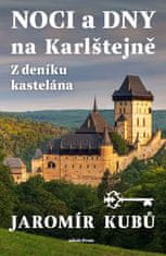 Jaromír Kubů: Noci a dny na Karlštejně - Z deníku kastelána